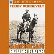 Teddy Roosevelt: American Rough Rider | [John Garraty]