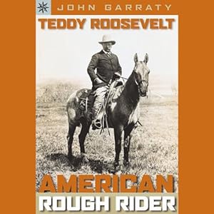 Teddy Roosevelt: American Rough Rider