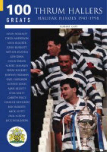 100 Greats Thrum Hallers Halifax Heroes 1945 - 1998