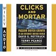 Clicks and Mortar: Passion Driven Growth in an Internet Driven World (Wiley Audio) by David S. Pottruck and Terry Pearce