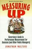 Measuring Up: Governings Guide to Performance Measurement for Geniuses (And Other Public Managers) (Governing Management Series)