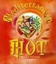 Mediterranean Hot: Spicy Recipes from Southern Italy, Greece, Turkey & North Africa