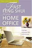 Fast Feng Shui for Your Home Office: Creating a Workspace That Works for You