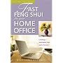 Fast Feng Shui for Your Home Office: Creating a Workspace That Works for You