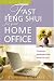 Fast Feng Shui for Your Home Office: Creating a Workspace That Works for You