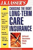 J.K. Lasser's Choosing the Right Long-Term Care Insurance (J.K. Lasser--Practical Guides for All Your Financial Needs)