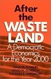 After the Waste Land: A Democratic Economics for the Year 2000