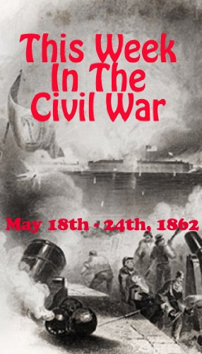 Produkt-Bild: This Week in the Civil War - May 18th - 24th, 1862