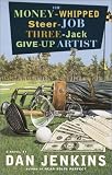 The Money-Whipped Steer-Job Three-Jack Give-Up Artist: A Novel