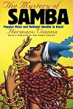 The Mystery of Samba : Popular Music and National Identity in Brazil