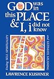 God Was in This Place & I, I Did Not Know: Finding Self, Spirituality, and Ultimate Meaning (The Kushner series) Knowing God: Walking through the Book of Books