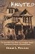Haunted: The Incredible True Story of a Canadian Family's Experience Living in a Haunted House