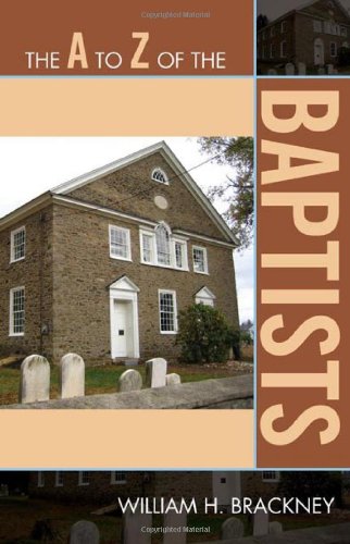 The A to Z of the Baptists (The A to Z Guide Series), by William H. Brackney