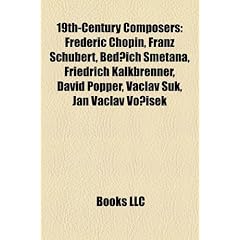 19th-Century Composers: Frederic Chopin, Franz Schubert, Bed Ich Smetana, Friedrich Kalkbrenner, David Popper, Vaclav Suk, Jan Vaclav Vo I Ek