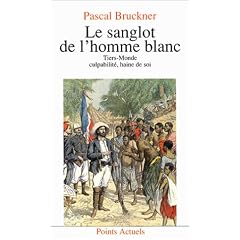 Le sanglot de l'homme blanc: Tiers-monde, culpabilit�, haine de soi