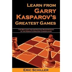 Learn from Garry Kasparov's Greatest Games: Brilliant and Instructive Masterpieces of the World's Greatest Player