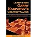 Learn from Garry Kasparov's Greatest Games: Brilliant and Instructive Masterpieces of the World's Greatest Player