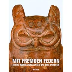 Mit fremden Federn: Antike Vogeldarstellungen und ihre Symbolik. Katalogbuch zur Ausstellung in Schaffhausen, 28.03.2010-24.10.2010, Museum zu Allerheiligen