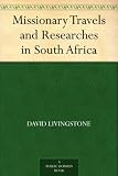 Missionary Travels and Researches in South Africa