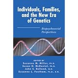Individuals, Families, and the New Era of Genetics: Biopsychosocial Perspectives