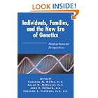 Individuals, Families, and the New Era of Genetics: Biopsychosocial Perspectives by Suzanne M. Miller, Susan H. McDaniel, John S. Rolland, and Suzanne L. Feetham