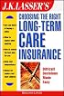 J.K. Lasser's Choosing the Right Long-Term Care Insurance