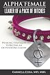 Alpha Female: Leader of a Pack of Bitches - Winning Strategies to Become an Outstanding Leader