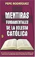Mentiras fundamentales de la Iglesia Catolica