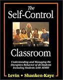 The Self Control Classroom: Understanding and Managing the Disruptive Behavior of All Students