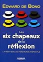 Les six chapeaux de la r&eacute;flexion : La m&eacute;thode de r&eacute;f&eacute;rence mondiale