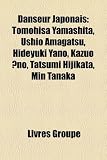 Danseur Japonais: Tomohisa Yamashita, Ushio Amagatsu, Hideyuki Yano, Kazuo ?No, Tatsumi Hijikata, Min Tanaka Tomohisa Yamashita