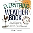 The Everything Weather Book: From Daily Forecasts to Blizzards, Hurricanes, and Tornadoes : All You Need to Know to Be... by Mark Cantrell