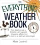 The Everything Weather Book: From Daily Forecasts to Blizzards, Hurricanes, and Tornadoes: All You Need to Know to Be Your Own Meteorologist (Everything (Reference))