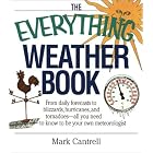 The Everything Weather Book: From Daily Forecasts to Blizzards, Hurricanes, and Tornadoes : All You... by  Mark Cantrell