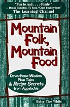 Mountain Folk, Mountain Food: Down-Home Wisdom, Plain Tales and Recipe Secrets from Appalachia