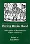 Playing Robin Hood: The Legend As Performance in Five Centuries