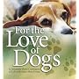 For the Love of Dogs: A Delightful Photo Celebration of Life With Man's Best Friend