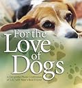 For the Love of Dogs: A Delightful Photo Celebration of Life With Man's Best Friend
