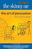The Skinny on The Art of Persuasion: How to Move Minds