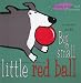 Big, Small, Little Red Ball (Changing Picture Book)
