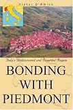 Buy : Bonding with Piedmont: Italys Undiscovered and Bountiful Region