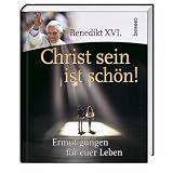 Produkt-Bild: Benedikt XVI. - Christ sein ist sch&ouml;n: Ermutigungen f&uuml;r euer Leben