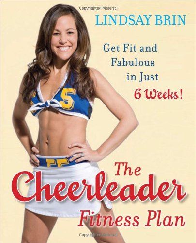 The Cheerleader Fitness Plan: Get Fit and Fabulous in Just Six Weeks!
