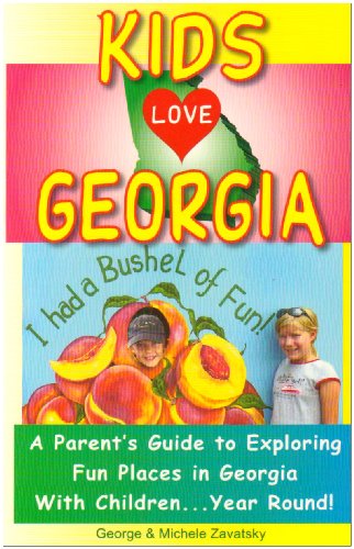 Kids Love Georgia: A Parent's Guide to Exploring Fun Places in Georgia with Children. . . Year Round! (Kids Love Georgia: A Family Travel Guide to Exploring Kid Tested)