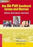 Das Au-Pair Handbuch: Europa und �bersee. Aupairs, Gastfamilien, Agenturen