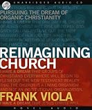 Reimagining Church: Pursuing the Dream of Organic Christianity
