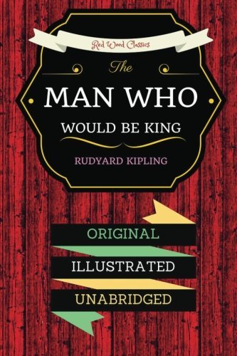 The Man Who Would Be King: By Rudyard Kipling - Illustrated