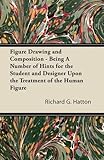 Figure Drawing and Composition - Being a Number of Hints for the Student and Designer Upon the Treatment of the Human Figure