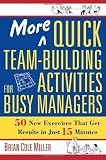 More Quick Team-Building Activities for Busy Managers: 50 New Exercises That Get Results in Just 15 Minutes [Paperback]