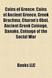 Coins of Greece: Coins of Ancient Greece, Greek Drachma, Charon's Obol, Ancient Greek Coinage, Danake, Coinage of the Social War